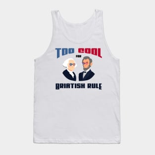 too cool for British rule funny fourth of joly gift Tank Top